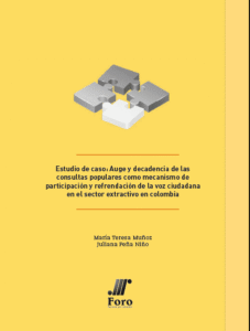 Estudio de caso: Auge y decadencia de las consultas populares como mecanismo de participación y refrendación de la voz ciudadana en el dector extractivo de Colombia.