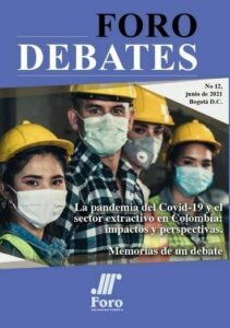 Foro Debates No. 12La pandamia del Covid-19 y el sector extractivo en Colombia.Impactos y perspectivas.